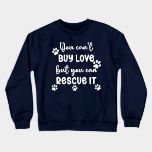 You Can't Buy Love But You Can Rescue It Crewneck Sweatshirt